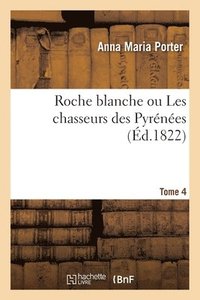 bokomslag Roche blanche, ou Les chasseurs des Pyrénées. Tome 4