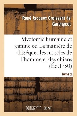 Myotomie Humaine Et Canine Ou La Manire de Dissquer Les Muscles de l'Homme Et Des Chiens. Tome 2 1