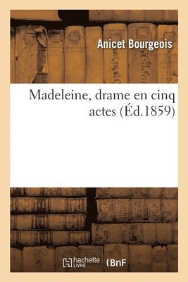 Anicet Bourgeois, B Albert - Madeleine, Drame En Cinq Actes, Häftad