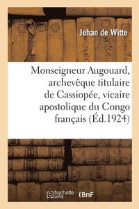 bokomslag Monseigneur Augouard, Archevque Titulaire de Cassiope, Vicaire Apostolique Du Congo Franais