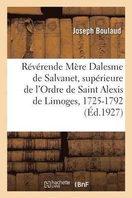 La Rvrende Mre Dalesme de Salvanet, Suprieure de l'Ordre de Saint Alexis de Limoges, 1725-1792 1