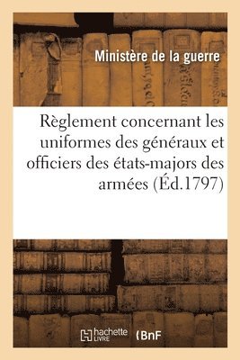 Rglement Concernant Les Uniformes Des Gnraux Et Officiers Des tats-Majors Des Armes 1