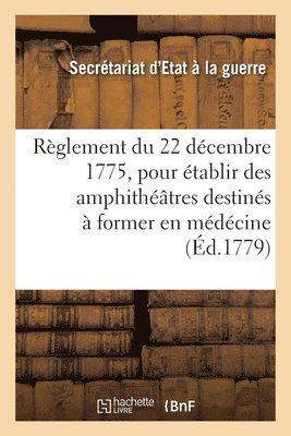 bokomslag Rglement Du 22 Dcembre 1775 Pour tablir Dans Les Hpitaux Militaires de Strasbourg, Metz Et Lille