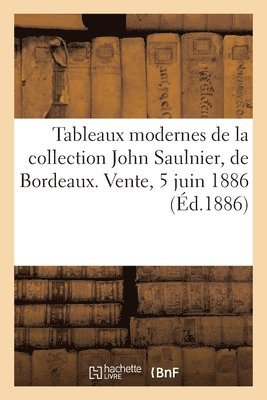 Tableaux Modernes de la Collection John Saulnier, de Bordeaux. Vente, 5 Juin 1886 1