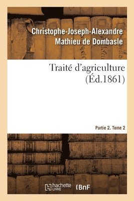 bokomslag Traité d'Agriculture. Partie 2. Tome 2