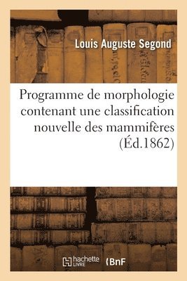 Programme de Morphologie Contenant Une Classification Nouvelle Des Mammifères