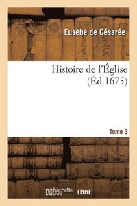 bokomslag Histoire de l'Eglise. Tome 3