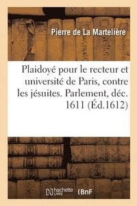 bokomslag Plaidoyé Pour Le Recteur d'Université de Paris, Contre Les Jésuites, Requérans l'Enthérinement