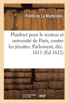 Plaidoye Pour Le Recteur d'Universite de Paris, Contre Les Jesuites, Requerans l'Entherinement 1