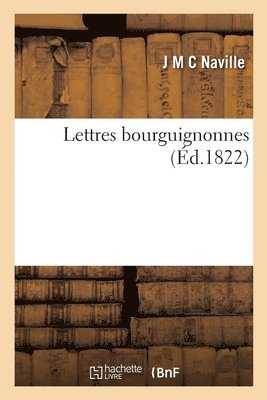 bokomslag Lettres Bourguignonnes Ou Aperçu Philosophique Et Critique Sur Les Causes Des Difficultés