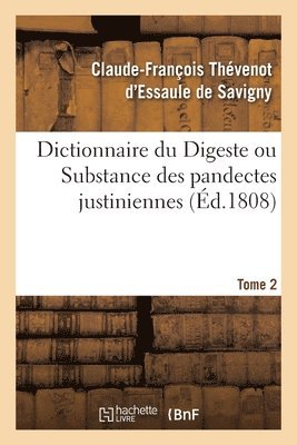 bokomslag Dictionnaire Du Digeste Ou Substance Des Pandectes Justiniennes. Tome 2