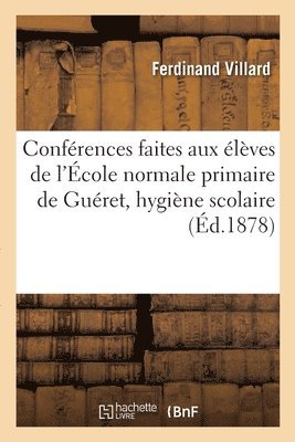 Confrences Faites Aux lves de l'cole Normale Primaire de Guret, Hygine Scolaire 1