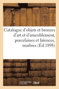 bokomslag Catalogue d'Objets d'Art Et d'Ameublement, Porcelaines Et Faiences Anciennes, Bronzes d'Art
