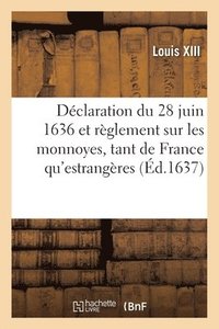 bokomslag Dclaration Du 28 Juin 1636 Et Nouveau Rglement Sur Le Faict Des Monnoyes