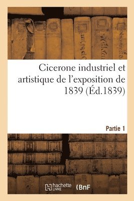 Cicerone Industriel Et Artistique de l'Exposition de 1839 1