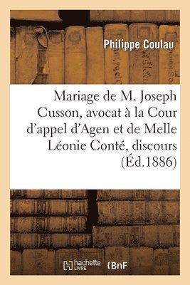 Mariage de M. Joseph Cusson, Avocat A La Cour d'Appel d'Agen Et de Melle Leonie Conte, Discours 1