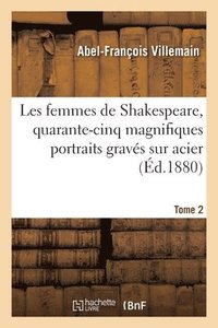 bokomslag Les Femmes de Shakespeare, Quarante-Cinq Magnifiques Portraits Gravs Sur Acier