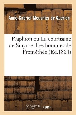 bokomslag Psaphion Ou La Courtisane de Smyrne. Les Hommes de Prométhée