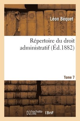 Rpertoire Du Droit Administratif. Tome 7 1