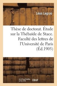 bokomslag Thse de Doctorat. tude Sur La Thbade de Stace. Facult Des Lettres de l'Universit de Paris