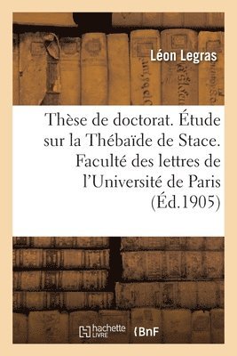 Thse de Doctorat. tude Sur La Thbade de Stace. Facult Des Lettres de l'Universit de Paris 1