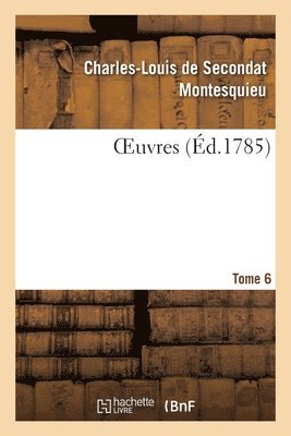 Montesquieu, MONTESQUIEU-C L S - Oeuvres. Tome 6, Häftad