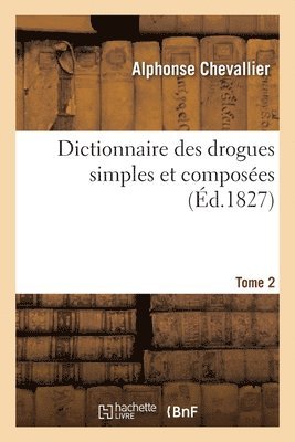 bokomslag Dictionnaire Des Drogues Simples Et Composées. Tome 2