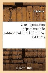 bokomslag Une Organisation Departementale Antituberculeuse, Le Finistere