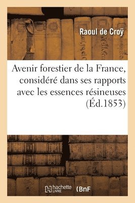 bokomslag Avenir Forestier de la France, Considr Dans Ses Rapports Avec Les Essences Rsineuses