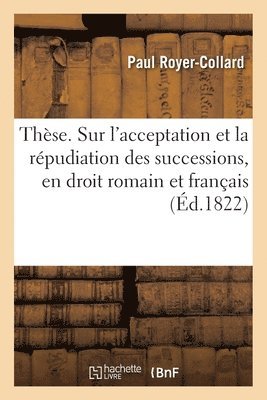bokomslag These. Sur l'Acceptation Et La Repudiation Des Successions, En Droit Romain Et Francais