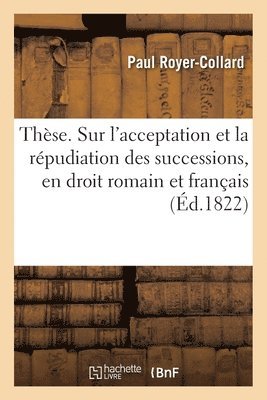 Paul Royer-Collard, ROYER-COLLARD-P - Thèse. Sur l'Acceptation Et La Répudiation Des Successions, En Droit Romain Et Français, Häftad