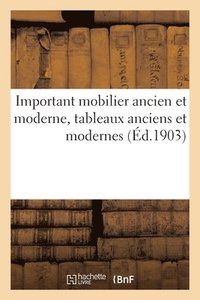 bokomslag Important Mobilier Ancien Et Moderne, Tableaux Anciens Et Modernes