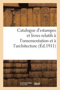 bokomslag Catalogue d'Estampes Et Livres Relatifs A l'Ornementation Et A l'Architecture