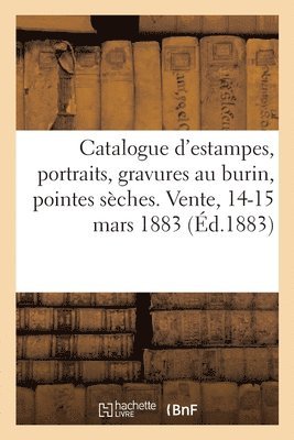 Catalogue d'Estampes Anciennes, Portraits, Gravures Au Burin, Pointes Seches 1