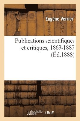 Publications Scientifiques Et Critiques, 1863-1887 1