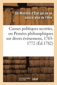 bokomslag Causes Politiques Secretes. Pensees Philosophiques, 1763-1772. Traduit de l'Anglois