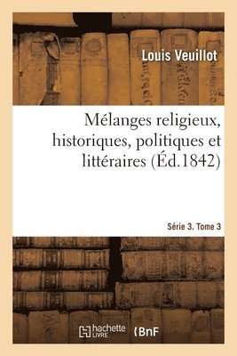 Mlanges Religieux, Historiques, Politiques Et Littraires. Srie 3. Tome 3 1