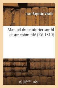 bokomslag Manuel Du Teinturier Sur Fil Et Sur Coton Filé