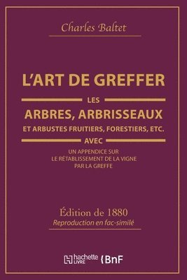 L'Art de Greffer Les Arbres, Arbrisseaux Et Arbustes Fruitiers, Forestiers (d.1880) 1