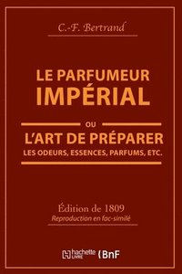 bokomslag Le Parfumeur Imprial, Ou l'Art de Prparer Les Odeurs, Essences, Parfums Pommades,