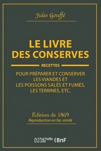 bokomslag Le Livre Des Conserves, Ou Recettes Pour Prparer Et Conserver Les Viandes