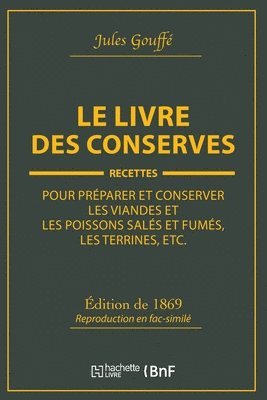 Le Livre Des Conserves, Ou Recettes Pour Prparer Et Conserver Les Viandes 1