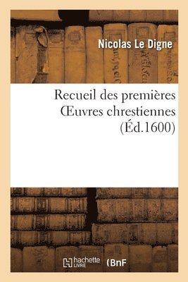bokomslag Recueil Des Premires Oeuvres Chrestiennes