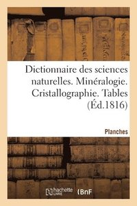 bokomslag Dictionnaire Des Sciences Naturelles. Planches. Minralogie. Cristallographie. Tables