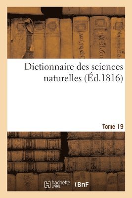 bokomslag Dictionnaire Des Sciences Naturelles. Tome 19. Gla-Grz