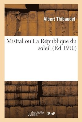 Albert Thibaudet, THIBAUDET-A - Mistral Ou La République Du Soleil, Häftad