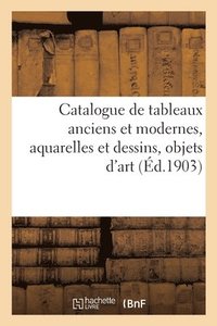 bokomslag Catalogue de Tableaux Anciens Et Modernes, Aquarelles Et Dessins, Objets d'Art