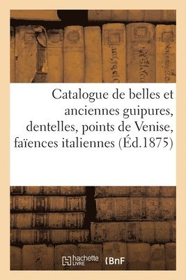 bokomslag Catalogue de Belles Et Anciennes Guipures, Dentelles, Points de Venise, Faïences Italiennes