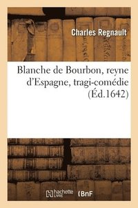 bokomslag Blanche de Bourbon, Reyne d'Espagne, Tragi-Comdie