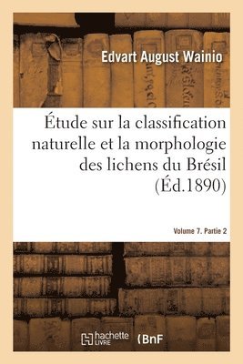 bokomslag Étude Sur La Classification Naturelle Et La Morphologie Des Lichens Du Brésil. Volume 7. Partie 2